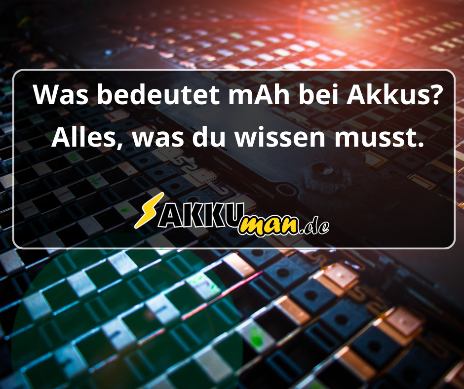 Was bedeutet mAh bei Akkus? Alles, was du wissen musst.