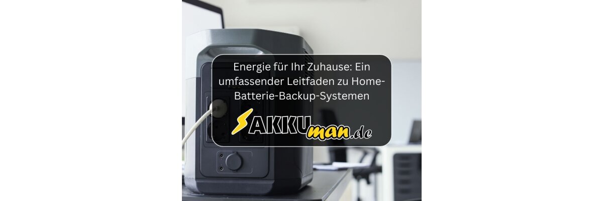 Energie für Ihr Zuhause: Ein umfassender Leitfaden zu Home-Batterie-Backup-Systemen - Energie für Ihr Zuhause: Ein Leitfaden zu Home-Batterie-Backup-Systemen