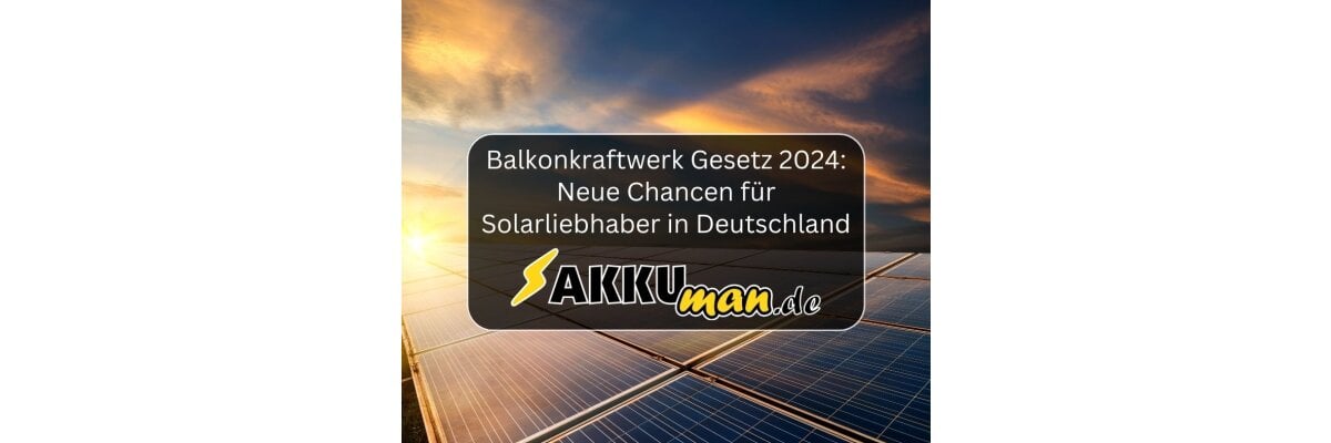 Balkonkraftwerk Gesetz 2024: Neue Chancen für Solarliebhaber in Deutschland - Balkonkraftwerk Gesetz 2024: Neue Chancen für Solarliebhaber in Deutschland