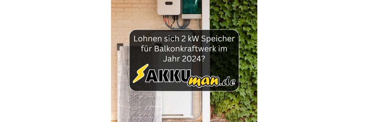  Sind 2 kW Speicher für dein Balkonkraftwerk im Jahr 2024 eine lohnende Investition? -  Sind 2 kW Speicher für dein Balkonkraftwerk im Jahr 2024 eine lohnende Investition?