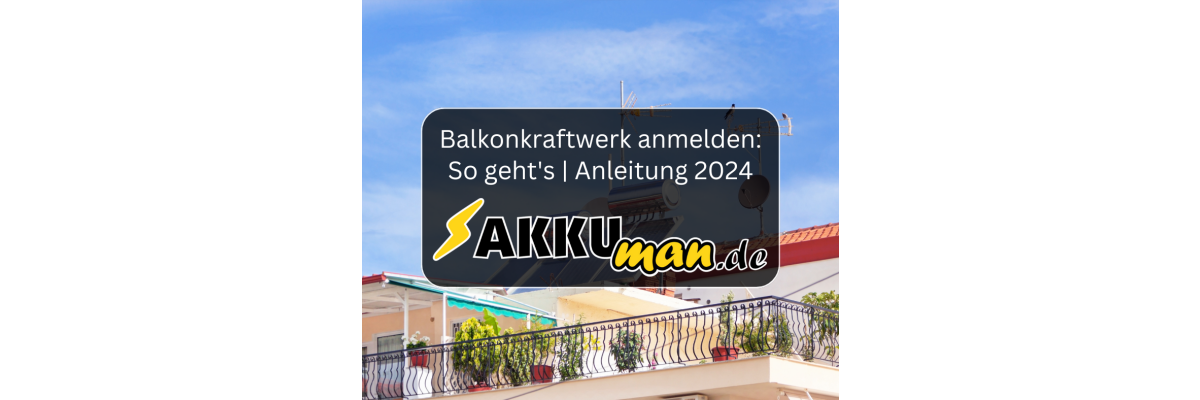 Balkonkraftwerk anmelden: So geht\'s | Die Anleitung für 2024 - Balkonkraftwerk anmelden: So geht\'s | Die Anleitung für 2024