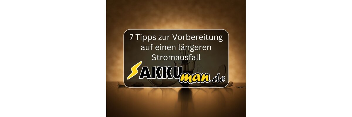 7 Tipps zur Vorbereitung auf einen längeren Stromausfall: So bleiben Sie bei Energieausfällen gerüstet - 7 Tipps zur Vorbereitung auf einen längeren Stromausfall: So bleiben Sie bei Energieausfällen gerüstet