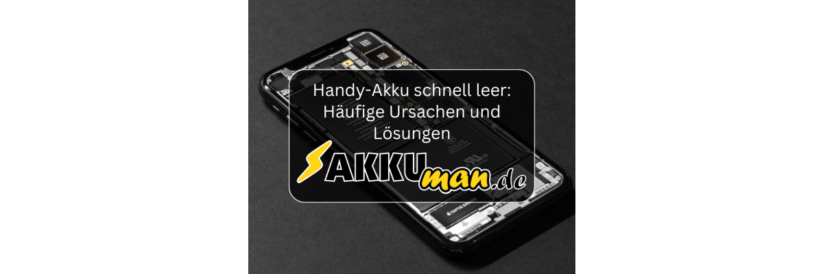 Handy-Akku schnell leer: Häufige Ursachen und Lösungen - Handy-Akku schnell leer: Häufige Ursachen und Lösungen