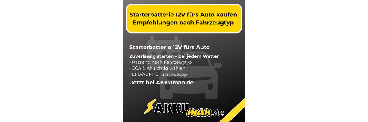 Starterbatterie 12V fürs Auto: Die beste Wahl für zuverlässige Starts - Starterbatterie 12V fürs Auto kaufen – Empfehlungen nach Fahrzeugtyp, CCA &amp; Ah | AKKUman.de