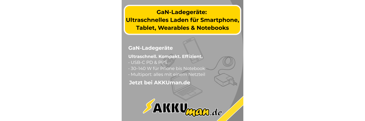 GaN-Ladegeräte: Ultraschnelles Laden für Smartphone, Tablet, Wearables &amp; Notebooks - GaN-Ladegeräte kaufen – ultraschnelles USB-C Laden für Smartphone, Tablet &amp; Notebook | AKKUman.de
