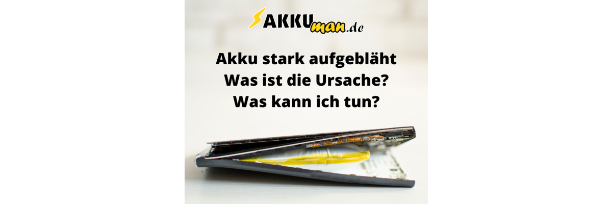 Aufgeblähter Akku  - Was ist die Ursache und was kann ich tun? - Aufgeblähter Akku  - Was ist die Ursache und was kann ich tun?