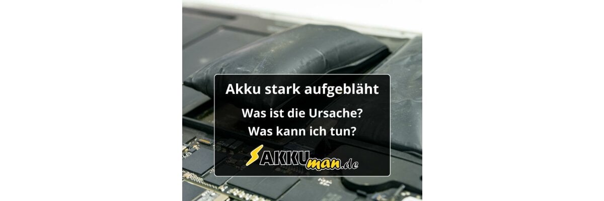 Aufgeblähter Akku  - Was ist die Ursache und was kann ich tun? - Aufgeblähter Akku  - Was ist die Ursache und was kann ich tun?