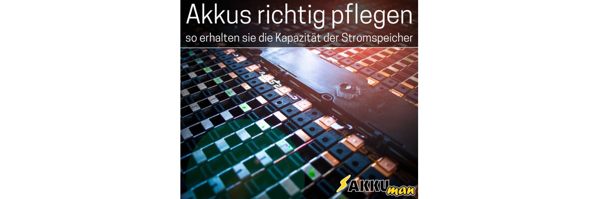 So erhalten Sie die Kapazität der Stromspeicher - Akkus richtig pflegen! - So erhalten Sie die Kapazität der Stromspeicher - Akkus richtig pflegen!