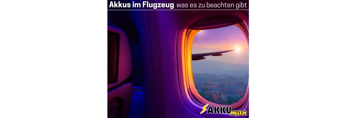 Akkus im Flugzeug – was muss ich beachten? - Akkus im Flugzeug – was muss ich beachten? 