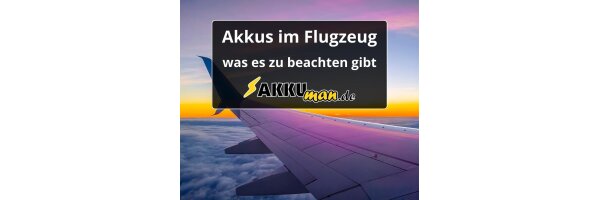 Akkus im Flugzeug – was muss ich...