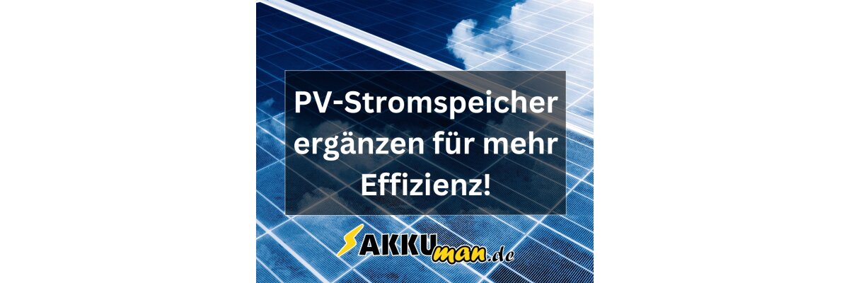 Photovoltaik (PV) Speicher nachrüsten - PV-Stromspeicher ergänzen für mehr Effizienz | AKKUman.de