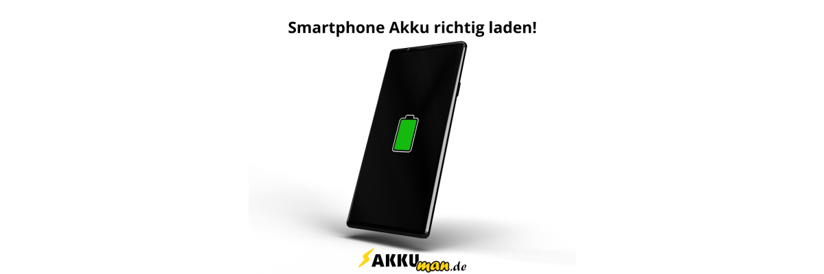 Smartphone Akku richtig laden - Smartphone Akku richtig laden | AKKUman.de