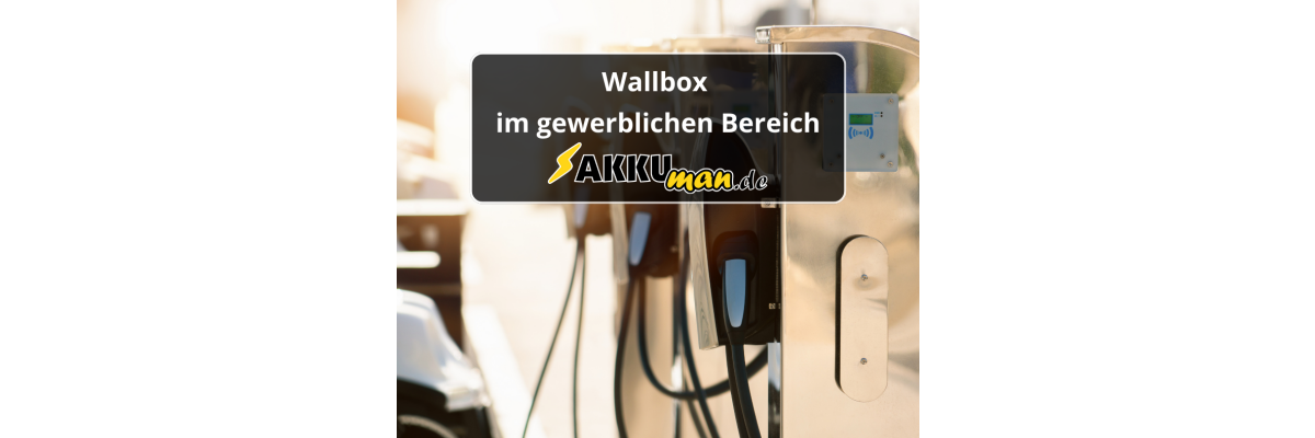 Wallbox im gewerblichen Bereich - Wallbox im gewerblichen Bereich | AKKUman.de
