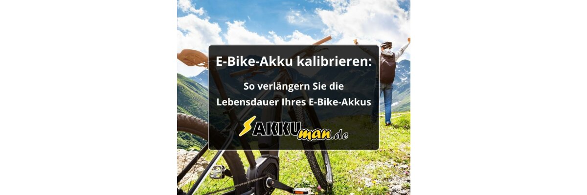 E-Bike-Akku kalibrieren: So verlängern Sie die Lebensdauer Ihres E-Bike-Akkus - E-Bike-Akku kalibrieren: So verlängern Sie die Lebensdauer