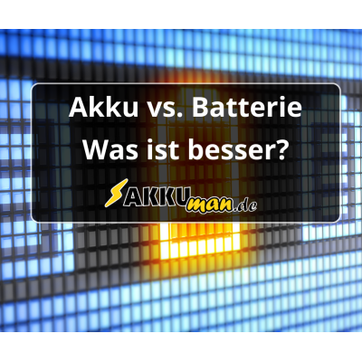 Akku vs. Batterie – was ist besser?
