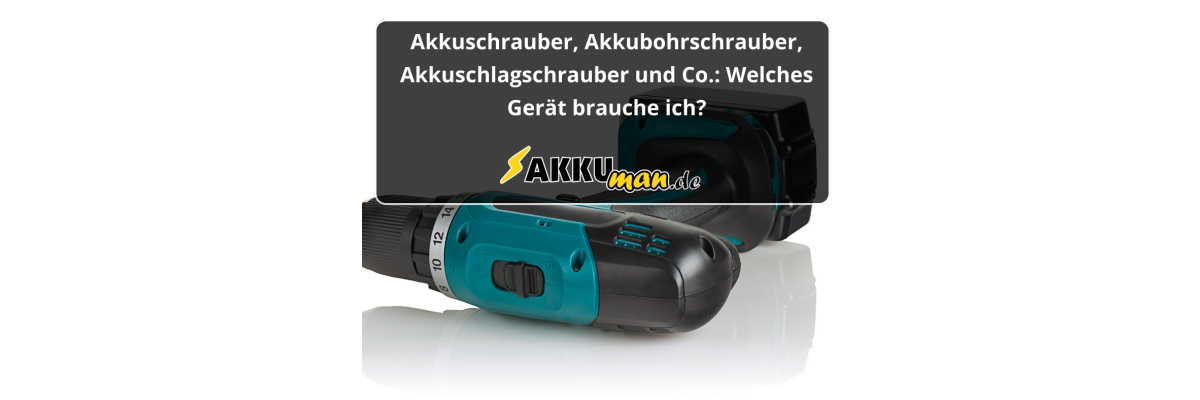 Akkuschrauber, Akkubohrschrauber, Akkuschlagschrauber und Co.: Welches Gerät brauche ich? - Akkuschrauber, Akkubohrschrauber, Akkuschlagschrauber und Co.: Welches Gerät brauche ich?