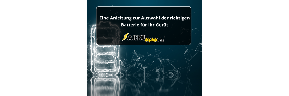 Eine Anleitung zur Auswahl der richtigen Batterie für Ihr Gerät - Eine Anleitung zur Auswahl der richtigen Batterie für Ihr Gerät