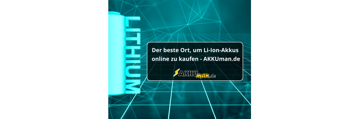 Der beste Ort, um Li-Ion-Akkus online zu kaufen - AKKUman.de - Der beste Ort, um Li-Ion-Akkus online zu kaufen - AKKUman.de