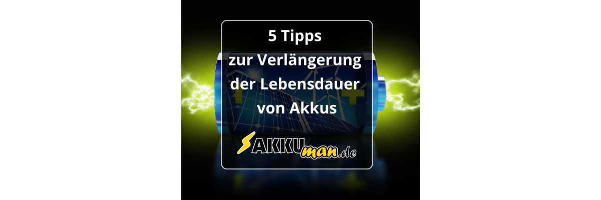 5 Tipps zur Verlängerung der Lebensdauer von Akkus - 5 Tipps zur Verlängerung der Lebensdauer von Akkus