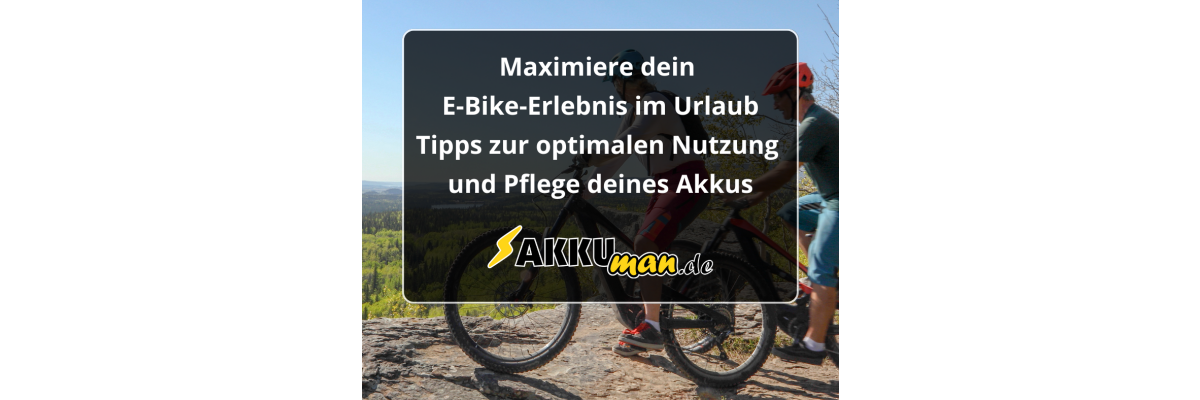 Maximiere dein E-Bike-Erlebnis im Urlaub: Tipps zur optimalen Nutzung und Pflege deines Akkus - Maximiere dein E-Bike-Erlebnis im Urlaub: Tipps zur deines Akkus