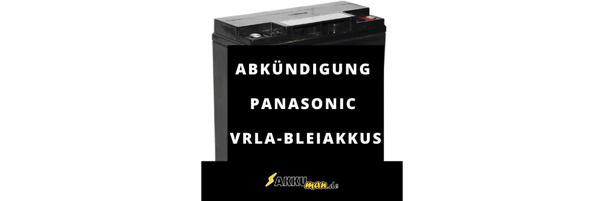Abkündigung Großteil Panasonic VRLA-Bleiakkus - Abkündigung Großteil Panasonic VRLA-Bleiakkus