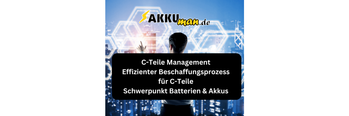 C-Teile Management - Effizienter Beschaffungsprozess für C-Teile Schwerpunkt Batterien &amp; Akkus bei AKKUman.de - Effizienter Beschaffungsprozess für C-Teile  | Batterien &amp; Akkus bei AKKUman.de
