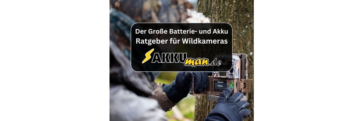 Der Große Batterie- und Akku-Ratgeber für Wildkameras - Der Große Batterie- und Akku-Ratgeber für Wildkameras