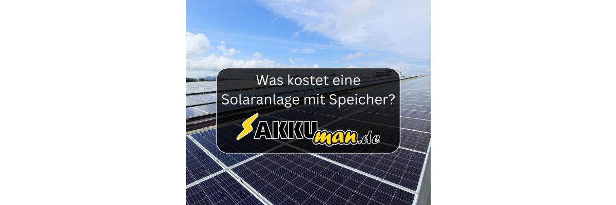 Was kostet eine Solaranlage mit Speicher? - Was kostet eine Solaranlage mit Speicher?